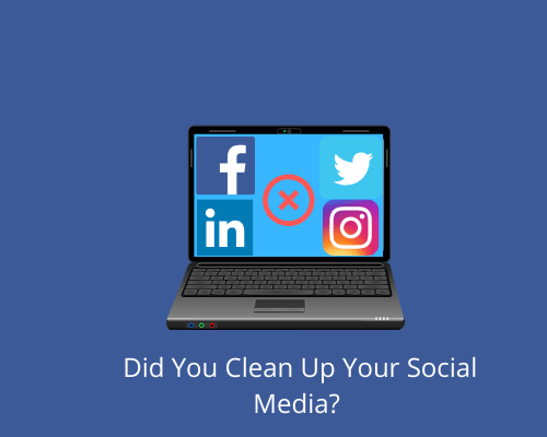 Did You Clean Up Your Social Media?