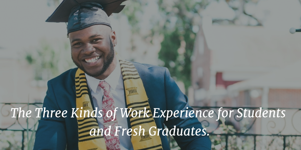 3 Kinds of Work Experience for Students and Fresh Graduates
