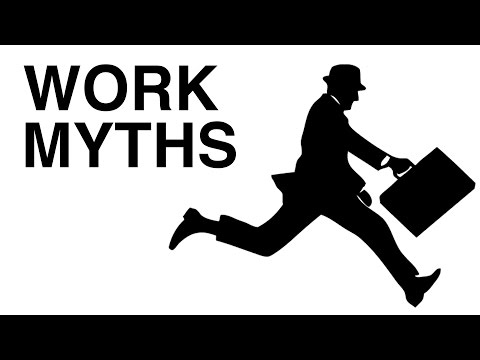 Work Myths (8 Lies you’ve Been Told about Work)